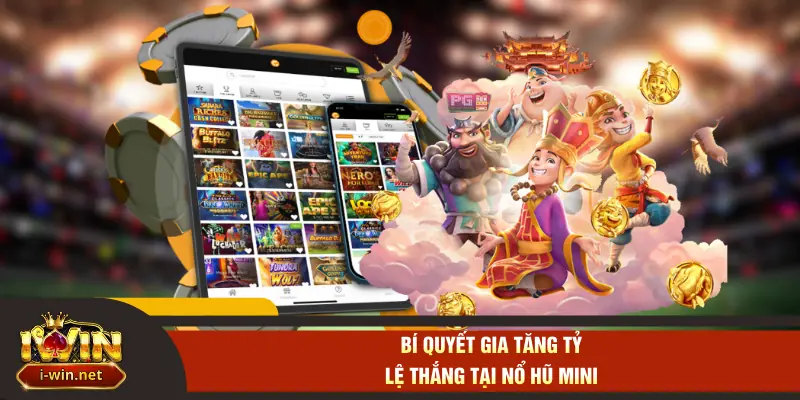 Bí quyết gia tăng tỷ lệ thắng tại nổ hũ mini