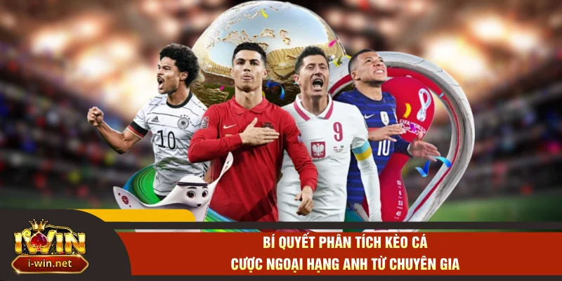 Bí quyết phân tích kèo cá cược Ngoại hạng Anh từ chuyên gia