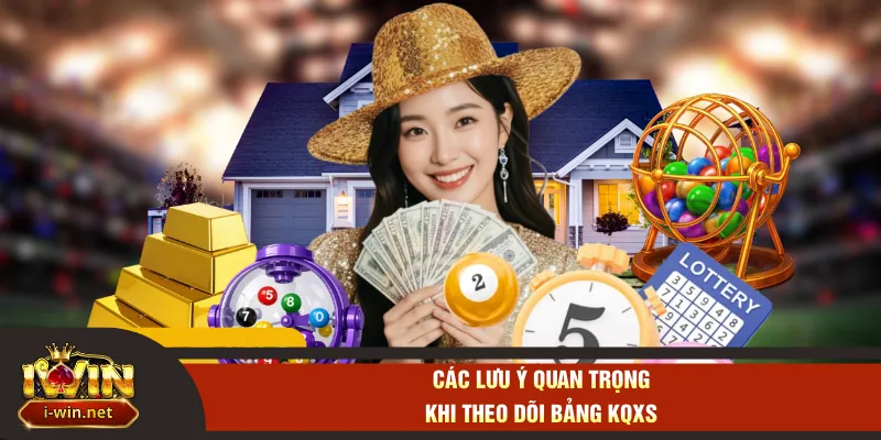 Các lưu ý quan trọng khi theo dõi bảng KQXS