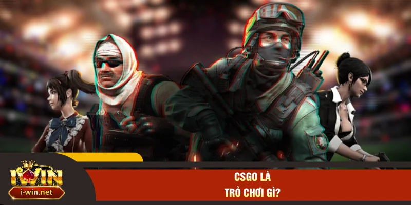CSGO là trò chơi gì?