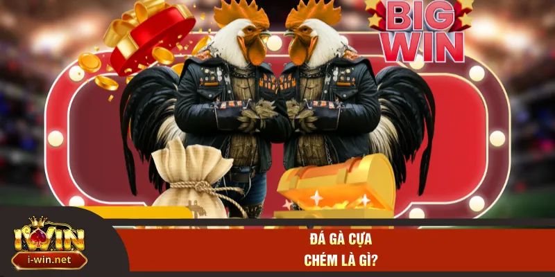 Đá gà cựa chém là gì?