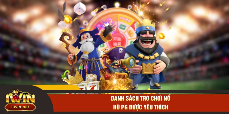 Danh sách trò chơi nổ hũ PG được yêu thích