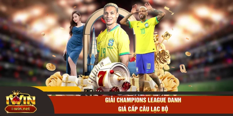 Giải Champions League danh giá cấp câu lạc bộ