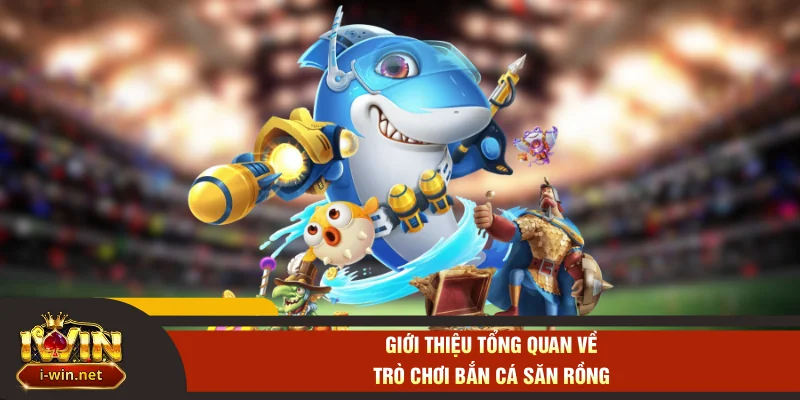Giới thiệu tổng quan về trò chơi bắn cá săn rồng