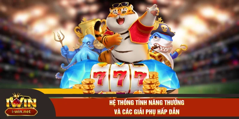 Hệ thống tính năng thưởng và các giải phụ hấp dẫn