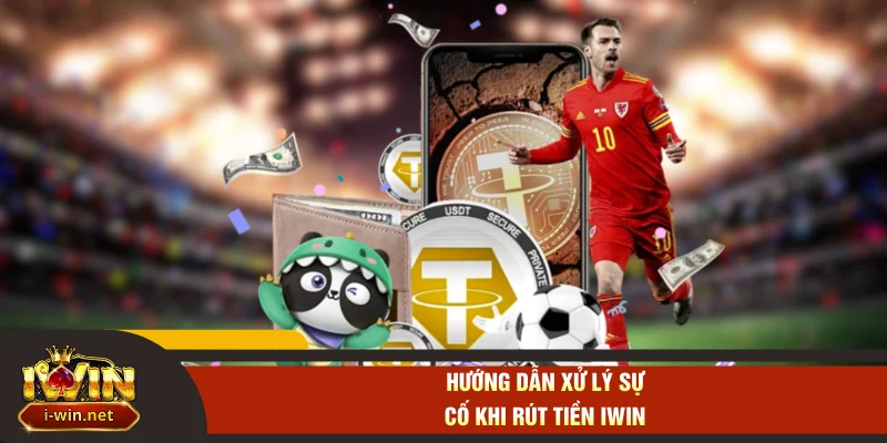 Hướng dẫn xử lý sự cố khi rút tiền IWIN