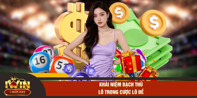 Khái niệm bạch thủ lô trong cược lô đề