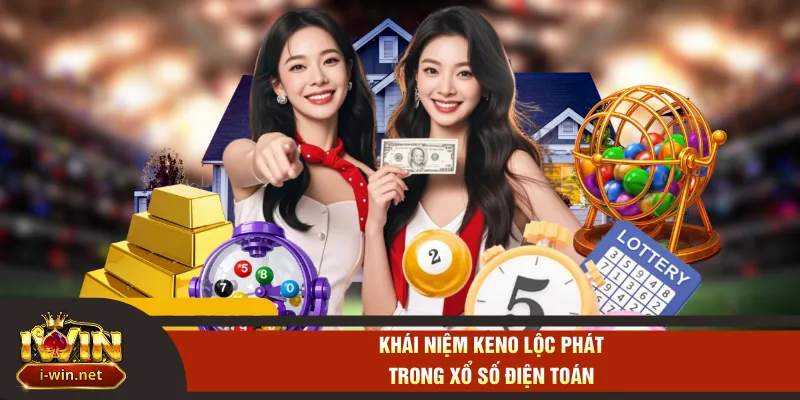 Khái niệm keno lộc phát trong xổ số điện toán