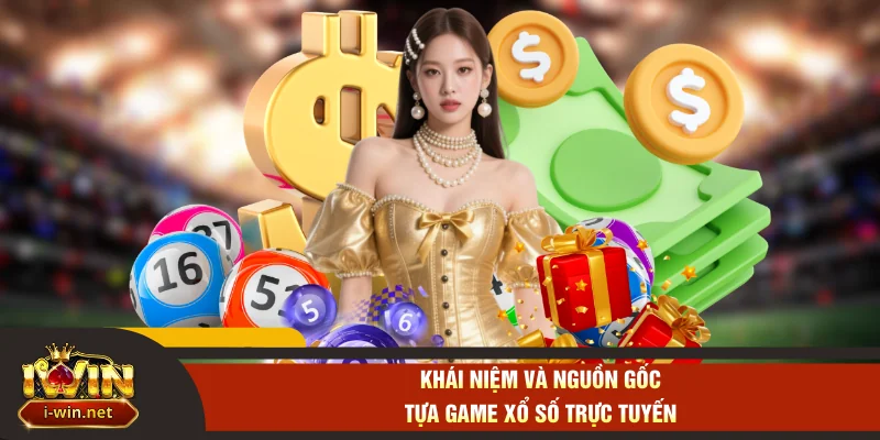 Khái niệm và nguồn gốc tựa game xổ số trực tuyến