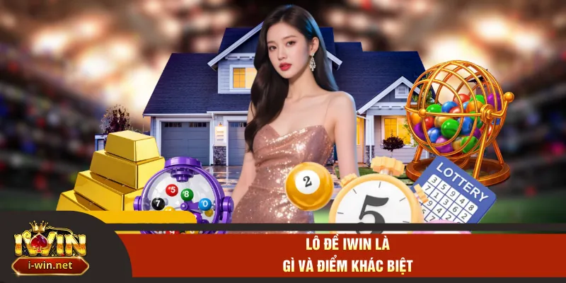 Lô đề IWIN là gì và điểm khác biệt