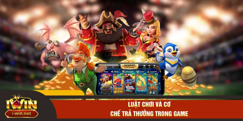 Luật chơi và cơ chế trả thưởng trong game
