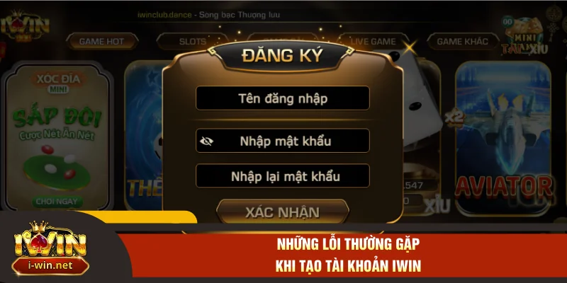 Những lỗi thường gặp khi tạo tài khoản IWIN