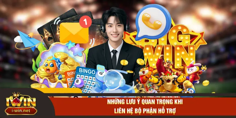 Những lưu ý quan trọng khi liên hệ bộ phận hỗ trợ