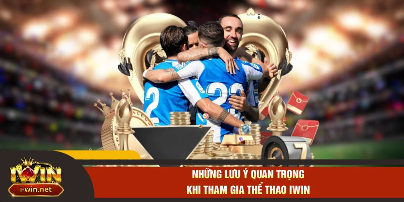 Những lưu ý quan trọng khi tham gia thể thao IWIN