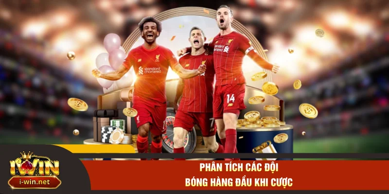 Phân tích các đội bóng hàng đầu khi cược