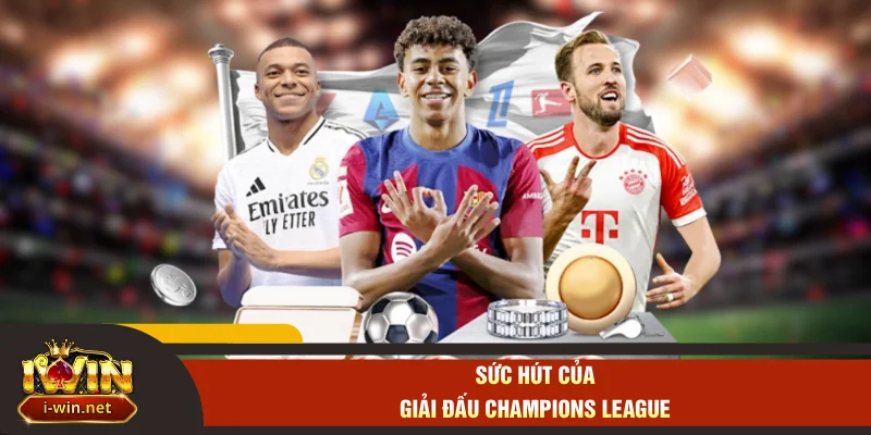Sức hút của giải đấu Champions League
