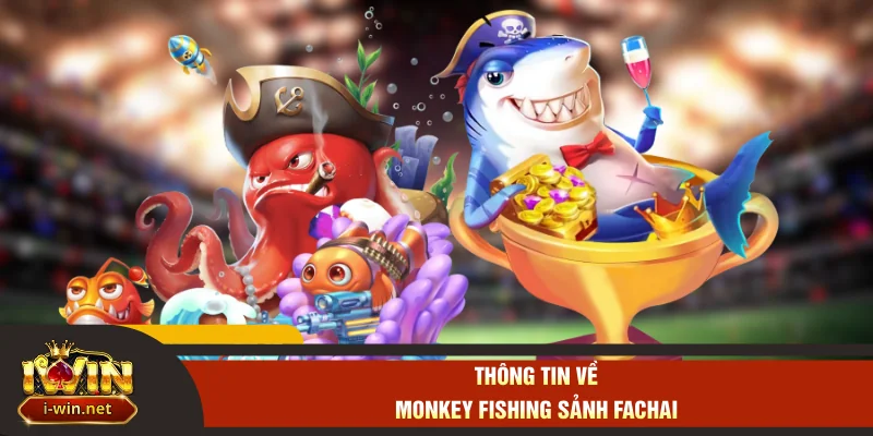 Thông tin về Monkey Fishing sảnh Fachai