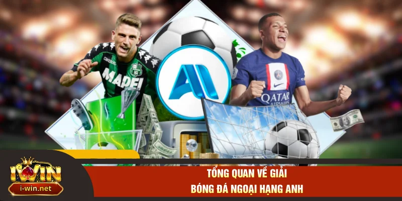 Tổng quan về giải bóng đá Ngoại hạng Anh