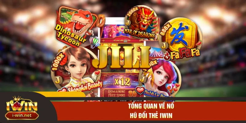 Tổng quan về nổ hũ đổi thẻ IWIN
