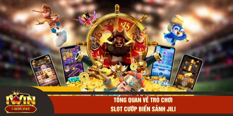 Tổng quan về trò chơi slot cướp biển sảnh Jili
