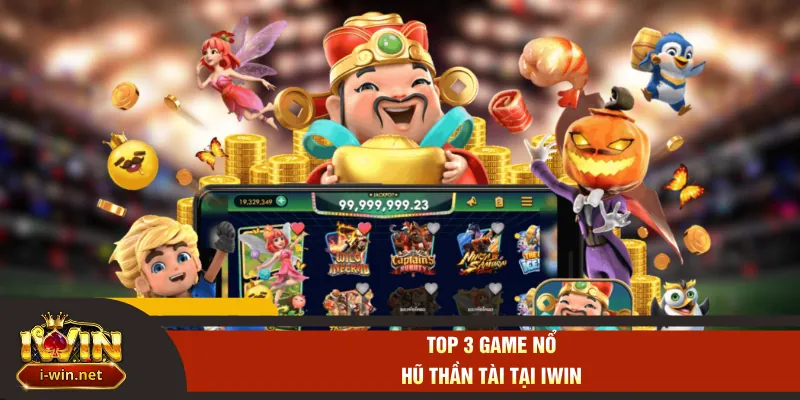 Top 3 game nổ hũ thần tài tại IWIN